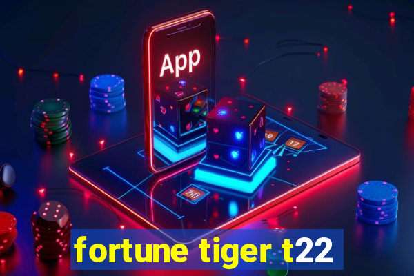 fortune tiger t22